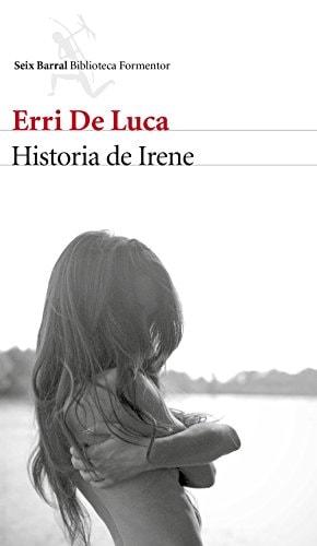 Portada del libro de HISTORIA DE IRENE (BIBLIOTECA FORMENTOR) [TAPA BLANDA] DE LUCA, ERRI AND GUMPERT MELGOSA, CARLOS