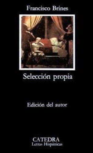 Portada del libro de SELECCIÓN PROPIA: 201 (LETRAS HISPÁNICAS) [TAPA BLANDA] BRINES, FRANCISCO