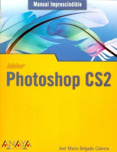 Portada del libro de PHOTOSHOP CS2 (MANUALES IMPRESCINDIBLES) [TAPA BLANDA] DELGADO, JOSÉ MARÍA