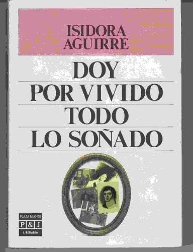Portada del libro de DOY POR VIVIDO TODO LO SOÑADO (PLAZA & JANES/LITERARIA) [TAPA BLANDA] ISIDORA AGUIRRE