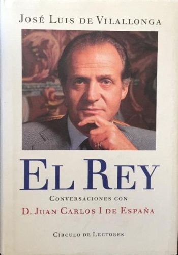 Portada del libro de EL REY : CONVERSACIONES DE D. JUANCARLOS I DE ESPAÑA [TAPA BLANDA] VILALLONGA, JOSÉ LUIS DE.-