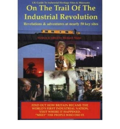 Portada del libro de UK GUIDE TO INDUSTRIAL HERITAGE SITES AND MUSEUMS: ON THE TRAIL OF THE INDUSTRIAL REVOLUTION MANN, RICHARD