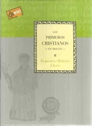 Portada del libro de LOS PRIMEROS CRISTIANOS EN ARAGÓN [TAPA BLANDA] BELTRÁN LLORIS,FRANCISCO