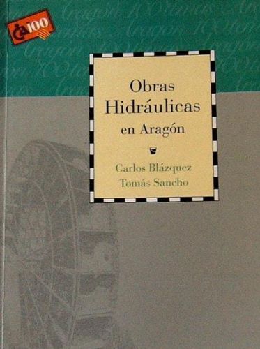 Portada del libro de OBRAS HIDRÁULICAS EN ARAGÓN [TAPA BLANDA] BLÁZQUEZ,CARLOS/SANCHO,TOMÁS