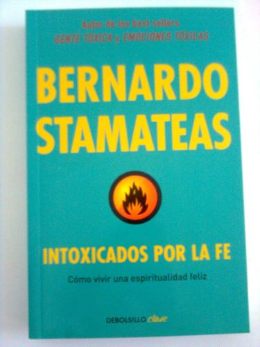 Portada del libro de INTOXICADOS POR LA FE: CÓMO VIVIR UNA ESPIRITUALIDAD FELIZ (CLAVE) [LIBRO DE BOLSILLO] STAMATEAS, BERNARDO