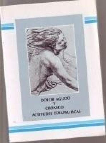 Portada del libro de DOLOR AGUDO Y CRÓNICO. ACTITUDES TERAPÉUTICAS [PAPERBACK] NO DEFINIDO