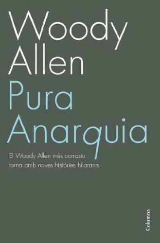 Portada del libro de PURA ANARQUIA. WOODY ALLEN