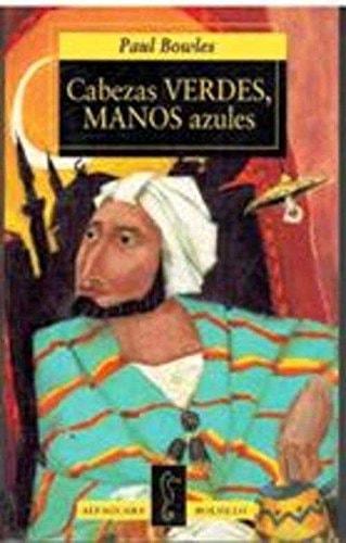 Portada del libro de CABEZAS VERDES,MANOS AZULES PAUL BOWLES