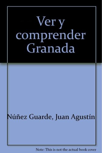 Portada del libro de VER Y COMPRENDER GRANADA [TAPA BLANDA] NÚÑEZ GUARDE, JUAN AGUSTÍN