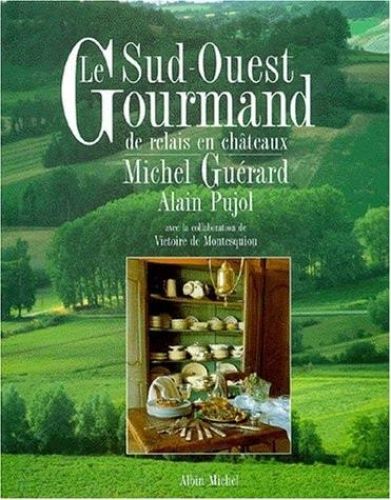 Portada del libro de LE SUD OUEST GOURMAND. DE RELAIS EN CHATEAUX GUÉRARD, MICHEL AND PUJOL, JEAN-LOUIS