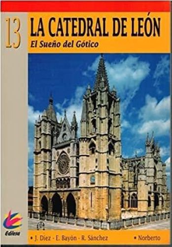 Portada del libro de LA CATEDRAL DE LEÓN: EL SUEÑO GOTICO [TAPA BLANDA] JOSEFINA DÍEZ MARTÍNEZ / EMMA BAYÓN BLANCO / ROSA...