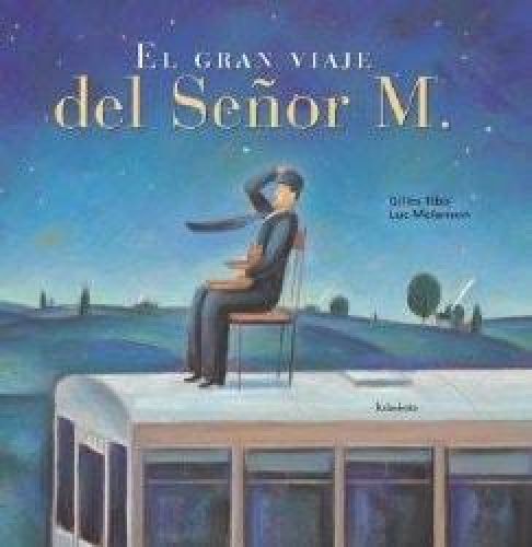 Portada del libro de EL GRAN VIAJE DEL SEÑOR M [TAPA DURA] MELANSON, LUC. TIBO, GILLES AND ALMEIDA DE OCAMPO, PEDRO ÁNGEL