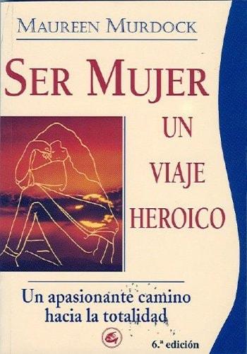 Portada del libro de SER MUJER, UNA VIAJE HEROICO