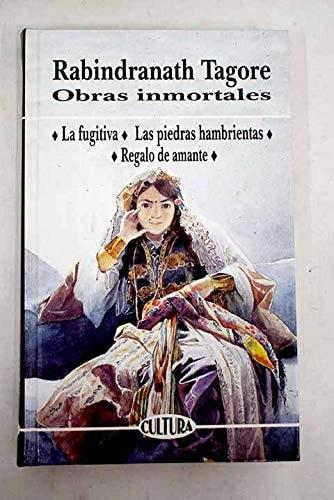 Portada del libro de OBRAS INMORTALES. LA FUGITIVA. LAS PIEDRAS HAMBRIENTAS. REGALO DE AMANTE TAGORE, RABINDRANATH