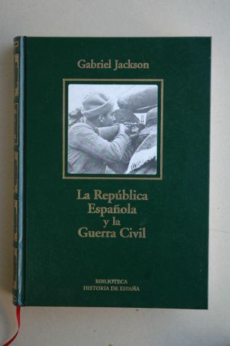 Portada del libro de LA REPUBLICA ESPAÑOLA Y LA GUERRA CIVIL [TAPA BLANDA] JACKSON, GABRIEL.-