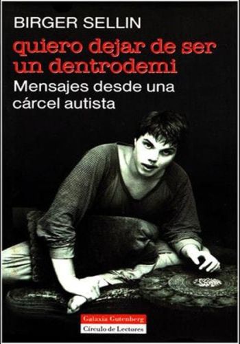Portada del libro de QUIERO DEJAR DE SER UN DENTRODEMÍ: MENSAJES DESDE UNA CÁRCEL AUTISTA (BIOGRAFÍAS Y MEMORIAS) 'SELLIN,...