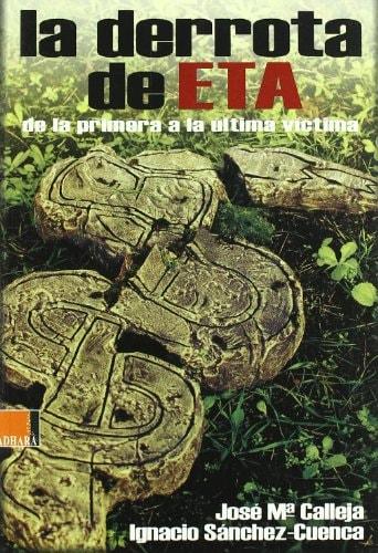 Portada del libro de DERROTA DE ETA, LA - DE LA PRIMERA A LA ULTIMA VICTIMA [PAPERBACK] CALLEJA, JOSE MARIA AND SANCHEZ-CUANCA,...