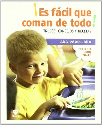 Portada del libro de ¡ES FÁCIL QUE COMAN DE TODO! : TRUCOS, CONSEJOS Y RECETAS PARELLADA, ADA