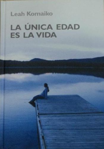 Portada del libro de LA ÚNICA EDAD ES LA VIDA KOMAIKO, LEAH