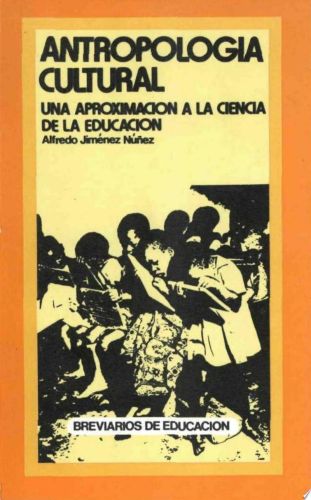 Portada del libro de ANTROPOLOGÍA CULTURAL, UNA APROXIMACIÓN A LA CIENCIA DE LA EDUCACIÓN [TAPA BLANDA] ALFREDO NÚÑEZ JIMÉNEZ