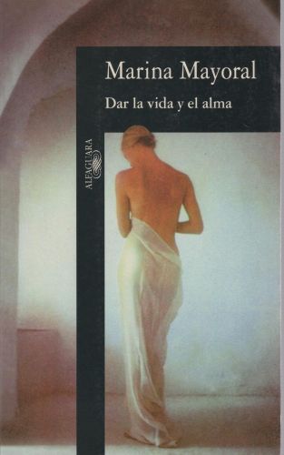 Portada del libro de DAR LA VIDA Y EL ALMA (HISPANICA) [TAPA BLANDA] MAYORAL, MARINA