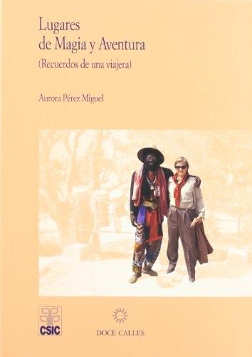 Portada del libro de LUGARES DE MAGIA Y AVENTURA: IMPRESIONES DE UNA VIAJERA (SIN COLECCION) PEREZ MIGUEL, AURORA