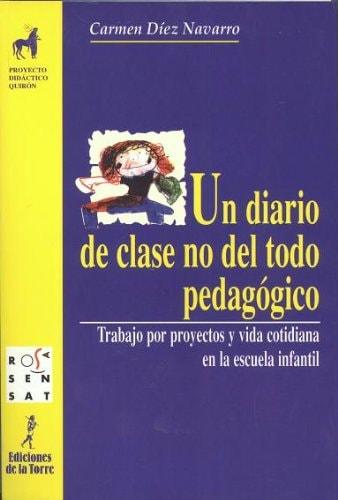 Portada del libro de UN DIARIO DE CLASE NO DEL TODO PEDAGÓGICO. TRABAJO POR PROYECTOS Y VIDA COTIDIAN