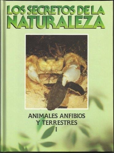 Portada del libro de SECRETOS DE LA NATURALEZA,LOS.ANIMALES ANFIBIOS Y TERRESTRES. [TAPA DURA] ALONSO, JOSEFA