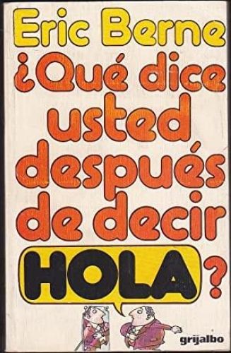 Portada del libro de ¿QUE DICE USTED DESPUES DE DECIR HOLA? LA PSICOLOGÍA DEL DESTINO HUMANO [TAPA BLANDA] BERNE, ERIC.-