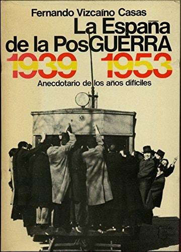 Portada del libro de LA ESPAÑA DE LA POSGUERRA. 1939 / 1953 [TAPA DURA] FERNANDO VIZCAINO CASAS
