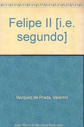 Portada del libro de FELIPE II [TAPA BLANDA] VAZQUEZ DE PRADA, VALENTIN