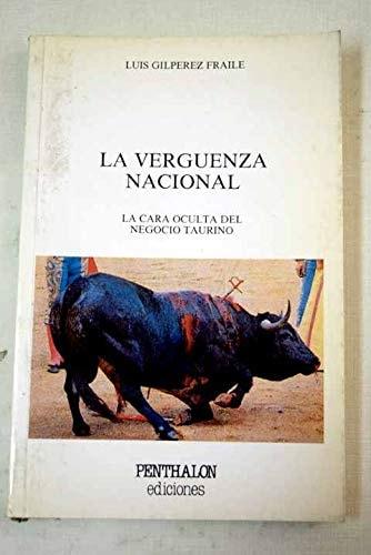 Portada del libro de LA VERGÜENZA NACIONAL. LA CARA OCULTA DE NEGOCIO TAURINO [TAPA BLANDA] GILPEREZ FRAILE, LUIS.-