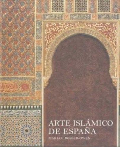 Portada del libro de ARTE ISLÁMICO DE ESPAÑA (ARTE Y FOTOGRAFÍA) [TAPA DURA] ROSSER-OWEN, MARIAM. BOWEN, HEATHER AND MENGUAL,...