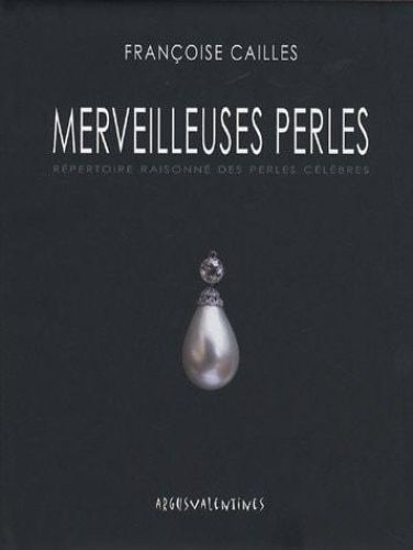 Portada del libro de MERVEILLEUSES PERLES: RÉPERTOIRE RAISONNÉ DES PERLES CÉLÈBRES CAILLES, FRANÇOISE AND ALCOUFFE, DANIEL