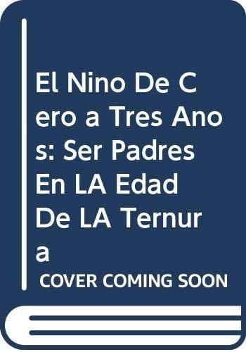 Portada del libro de EL NINO DE CERO A TRES ANOS: SER PADRES EN LA EDAD DE LA TERNURA [TAPA BLANDA] RAMIREZ, JOSE FRANCISCO...
