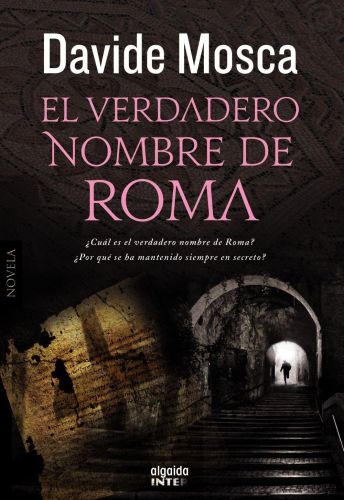 Portada del libro de EL VERDADERO NOMBRE DE ROMA (ALGAIDA LITERARIA - INTER) MOSCA, DAVIDE AND ROS GONZÁLEZ, MIGUEL
