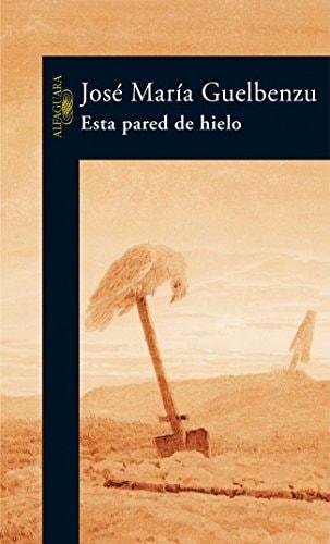 Portada del libro de ESTA PARED DE HIELO (HISPANICA) [TAPA DURA] GUELBENZU, JOSÉ MARÍA