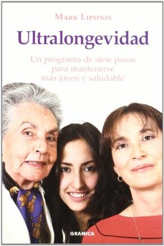 Portada del libro de ULTRALONGEVIDAD : UN PROGRAMA DE SIETE PASOS PARA MANTENERSE MÁS JOVEN Y SALUDABLE LIPONIS, MARK AND...