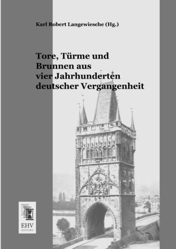 Portada del libro de TORE, TURME UND BRUNNEN AUS VIER JAHRHUNDERTEN DEUTSCHER VERGANGENHEIT [TAPA BLANDA] LANGEWIESCHE, KARL...