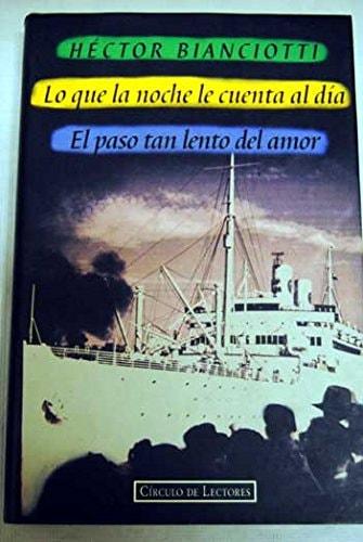 Portada del libro de LO QUE LA NOCHE LE CUENTA AL DÍA. EL PASO TAN LENTO DEL AMOR [TAPA BLANDA] HÉCTOR BIANCIOTTI