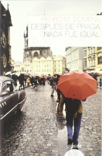 Portada del libro de DESPUÉS DE PRAGA NADA FUE IGUAL (ALGAIDA LITERARIA - MERIDIANOS) [TAPA BLANDA] DOMENE, PEDRO M.