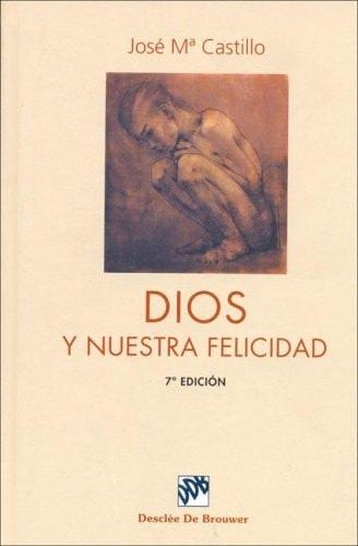 Portada del libro de DIOS Y NUESTRA FELICIDAD: 29 (BIBLIOTECA MANUAL DESCLÉE) CASTILLO SÁNCHEZ, JOSÉ Mª
