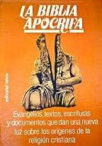 Portada del libro de LA BIBLIA APOCRIFA. EVANGELIOS, TEXTOS, ESCRITURAS Y DOCUMENTOS QUE DAN UNA NUEVA LUZ SOBRE LOS ORÍGENES...
