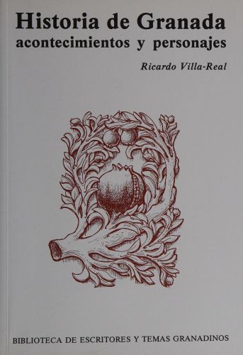 Portada del libro de HISTORIA DE GRANADA. ACONTECIMIENTOS Y PERSONAJES VILLA-REAL, RICARDO