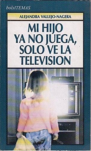 Portada del libro de MI HIJO YA NO JUEGA, SOLO VE LA TELEVISION [TAPA BLANDA] VALLEJO-NAGERA, A.