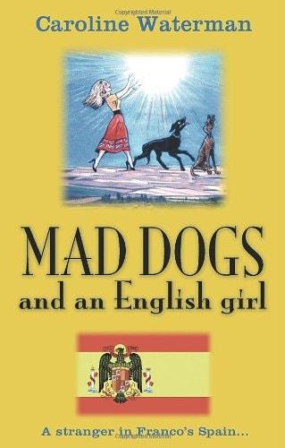 Portada del libro de MAD DOGS AND AN ENGLISH GIRL: A STRANGER IN FRANCO'S SPAIN WATERMAN, CAROLINE