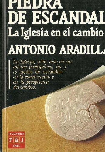 Portada del libro de PIEDRA DE ESCÁNDALO: LA IGLESIA EN EL CAMBIO (EPOCA. POLÍTICA ESPAÑOLA) [TAPA BLANDA] ANTONIO ARADILLAS