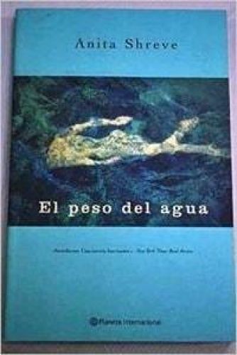 Portada del libro de PESO DEL AGUA, EL (PLANETA INTERNACIONAL) [TAPA DURA] SHREVE ANITA