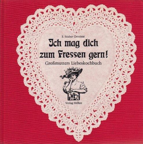 Portada del libro de ICH MAG DICH ZUM FRESSEN GERN!: GROSSMUTTERS LIEBESKOCHBUCH MIT AKTUELLEN REZ... [TAPA DURA]