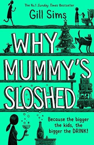 Portada del libro de WHY MUMMYÂS SLOSHED: THE LATEST LAUGH-OUT-LOUD BOOK BY THE SUNDAY TIMES NUMBER ONE BESTSELLING AUTHOR...